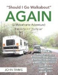 Should I Go Walkabout Again (a Motorhome Adventure): Diary 2-Part 1 of the Big Lap