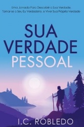 Sua Verdade Pessoal - Uma Jornada Para Descobrir a Sua Verdade, Tornar-se o Seu Eu Verdadeiro, e Viver Sua Própria Verdade