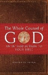 The Whole Counsel of God - An Introduction to Your Bible