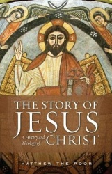 The Story of Jesus - A History and Theology of Christ
