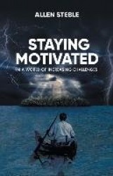 Staying Motivated in a World of Increasing Challenges