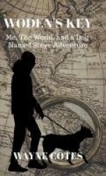 Woden's Key - Me, the World, and a Dog Named Steve Adventure