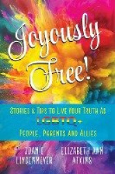 Joyously Free - Stories & Tips for LGBTQ+ People, Parents and Allies