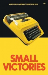 Small Victories: Antelope Hill Writing Competition 2022