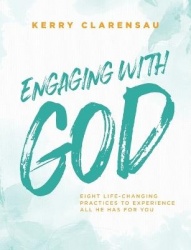 Engaging with God - Eight life-changing practices to experience all He has for you