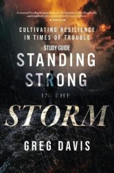 Standing Strong in the Storm Study Guide - Cultivating Resilience In Times Of Trouble