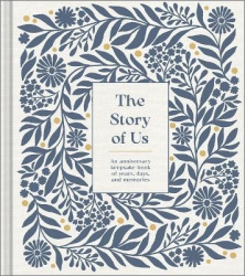 The Story Of Us - An Anniversary Keepsake Book of Years, Days, and Memories