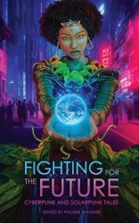 Fighting for the Future - Cyberpunk and Solarpunk Tales