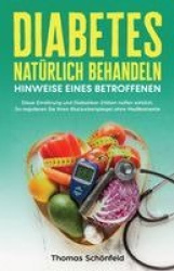 Diabetes natürlich behandeln - Hinweise eines Betroffenen - Diese Ernährung und Diabetiker-Diäten helfen wirklich. So regulieren