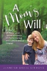 A Mom's Will - A Story of Hope and Determination in Overcoming Will's Mysterious Illness