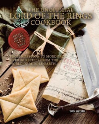 The Unofficial Lord of the Rings Cookbook - From Hobbiton to Mordor, Over 60 Recipes from the World of Middle-Earth