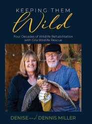 Keeping Them Wild - Four Decades of Wildlife Rehabilitation with Gila Wildlife Rescue