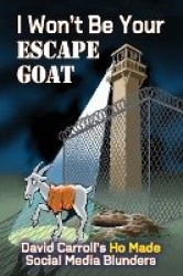 I Won't Be Your ESCAPE GOAT - David Carroll's HO MADE Social Media Blunders