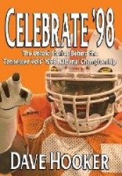 Celebrate'98: The Untold Stories Behind the Tennessee Football Vols'1998 National Championship