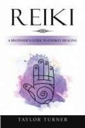 Reiki - A Beginner's Guide to Energy Healing