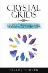 Crystal Grids - A Guide to Using Crystal Grids for Healing and Manifestation