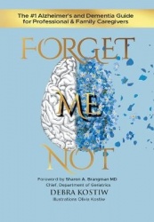 Forget Me Not - The #1 Alzheimer's and Dementia Guide for Professional and Family Caregivers