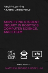 Amplify Learning - A Global Collaborative: Amplifying Student Inquiry in Robotics, Computer Science, and STEAM
