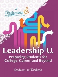 Leadership U: Preparing Students for College, Career, and Beyond - Grades 1112 Workbook