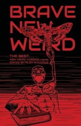 Brave New Weird - The Best New Weird Horror (+ More) Volume Four