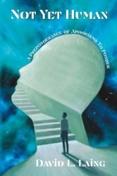 Not Yet Human - A Preponderance of Aphorisms to Ponder