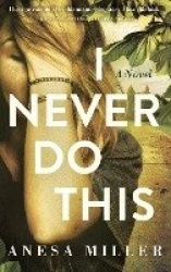 I Never Do This - A Novel