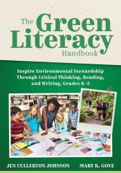 The Green Literacy Handbook - Inspire Environmental Stewardship Through Critical Thinking, Reading, and Writing, Grades K-5 (Act
