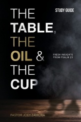 The Table, The Oil, and The Cup Study Guide - Fresh insights from Psalm 23