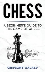 Chess - A Beginner's Guide to the Game of Chess