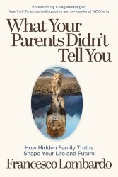 What Your Parents Didn't Tell You - How Hidden Family Truths Shape Your Life and Future