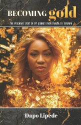 Becoming Gold - The Poignant Story of My Journey from Trauma to Triumph