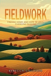 Fieldwork - Finding Home and Hope in Life's Changing Seasons