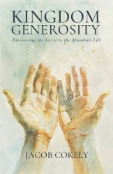 Kingdom Generosity - Discovering the Secret to the Abundant Life