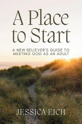 A Place to Start - A New Believer's Guide to Meeting God As An Adult