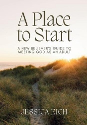 A Place to Start - A New Believer's Guide to Meeting God As An Adult