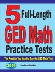 5 Full-Length GED Math Practice Tests - The Practice You Need to Ace the GED Math Test
