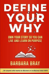 Define Your Why - Own Your Story So You can Live and Learn on Purpose
