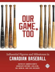 Our Game, Too - Influential Figures and Milestones in Canadian Baseball