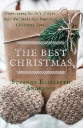 The Best Christmas - Unwrapping the Gift of Love That Will Make this Your Best Christmas Ever