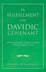 The Fulfillment of the Davidic Covenant - A Hermeneutical and Exegetical Analysis of Three Evangelical Views