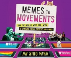 Memes to Movements - How the World's Most Viral Media Is Changing Social Protest and Power