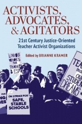 Activists, Advocates, and Agitators - 21st Century Justice-Oriented Teacher Activist Organizations