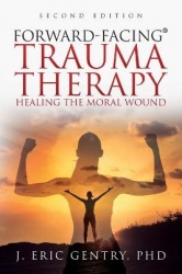 Forward-Facing(R) Trauma Therapy - Second Edition - Healing the Moral Wound