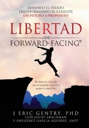 LIBERTAD con FORWARD-FACING(R) - Sanando El Pasado, Transformando El Presente, Un Futuro a Propósito