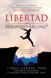 LIBERTAD con FORWARD-FACING(R) - Sanando El Pasado, Transformando El Presente, Un Futuro a Propósito