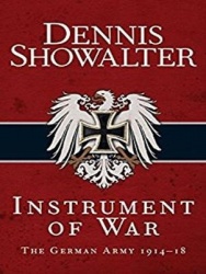 Instrument of War: The German Army 1914-18