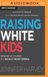 Raising White Kids: Bringing Up Children in a Racially Unjust America