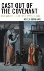 Cast Out of the Covenant - Jews and Anti-Judaism in the Gospel of John