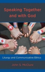Speaking Together and with God - Liturgy and Communicative Ethics