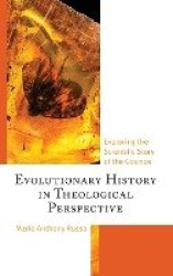 Evolutionary History in Theological Perspective - Exploring the Scientific Story of the Cosmos